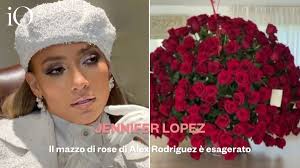 E qui il fatale errore: Jennifer Lopez Il Mazzo Di Rose Di Alex Rodriguez E Esagerato Io Donna