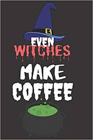 Check out these halloween themed treats found at the jolly holiday bakery. Even Witches Makes Coffee Halloween Themed Journal For Everyone Who Loves Coffee And The Spooky Season Fit As Gift For Family And Friends This Creepy Holidays And Beyond Journals Scary 9781694801197 Amazon Com