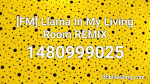 llama in my living room remix roblox id