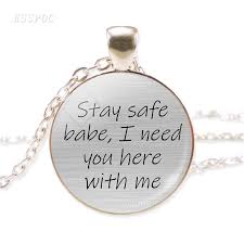 Explore necklace quotes by authors including julian edelman, stacy london, and sasha banks at brainyquote. Quote Necklace Stay Safe Babe I Need You Here With Me Love Quote Necklace Glass Pendant Silver Color Necklace Girlfriend Gift Chain Necklaces Aliexpress