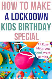 13 awesome kids lockdown birthday ideas