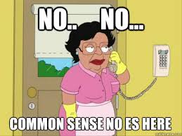 No.. No... Common Sense no es here - Family Guy Maid Meme - quickmeme via Relatably.com