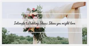 Intimate Wedding Ideas Top 4 Ideas You