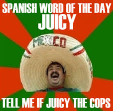 Spanish word of the day is Juicy | Funny Dirty Adult Jokes, Memes ... via Relatably.com