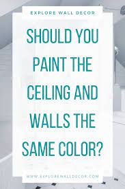 Painting Your Ceiling The Same Color