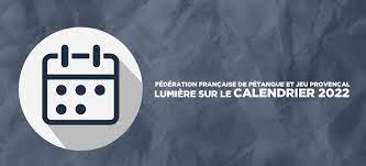 La Fédération Française de Pétanque et Jeu Provençal fait la lumière sur le  calendrier 2022 Archives - Facile à comprendre