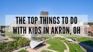top things to do in akron oh with kids