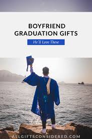 55 boyfriend graduation gifts he ll