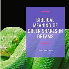 biblical meaning of green snakes in