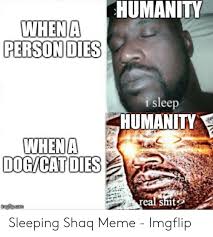 I woke up with a strange tattoo (animation meme). Humanity Whena Person Dies Leep I S Humanity Sleeping Shaq Meme Imgflip Meme On Me Me
