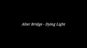 Alter Bridge Dying Light Lyrics
