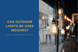 Can Outdoor Lights Be Used Indoors