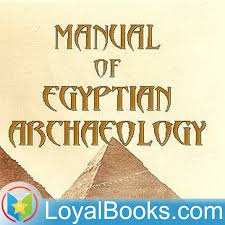 Manual of Egyptian Archaeology and Guide to the Study of Antiquities in Egypt by Gaston Maspero