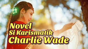 Novel si karismatik charlie wade bab 21 bahasa indonesia. Novel Si Karismatik Charlie Wade Bab 3281 3282 Youtube