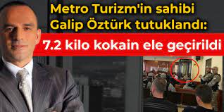 Metro Turizm'in sahibi Galip Öztürk tutuklandı: 7.2 kilo kokain ele  geçirildi