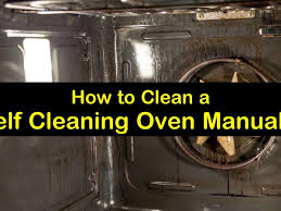 Oven door locks on its own; 3 Fast Simple Ways To Clean A Self Cleaning Oven Manually
