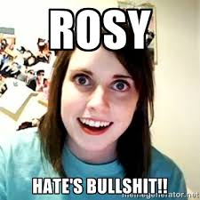 ROSY HATE&#39;S BULLSHIT!! - Overly Attached Girlfriend 2 | Meme Generator via Relatably.com