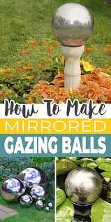 Diy Mirrored Gazing Balls For The