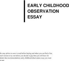 early childhood observation essay pdf out before you decide to pay then you will have far better idea early childhood observation essay