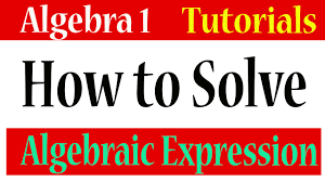 Algebra 1 Lessons 1 15 How To Solve Algebraic Expressions