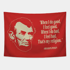 Explore our collection of motivational and famous quotes by authors you know and love. Abraham Lincoln When I Do Good I Feel Good American President Quote Abe Lincoln Tapestry Teepublic