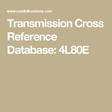Transmission Cross Reference Database 4l80e Engine Basics