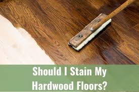 should i stain my hardwood floors