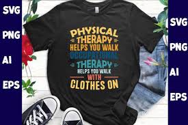 physical therapy helps you walk shirt