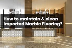clean imported marbles flooring