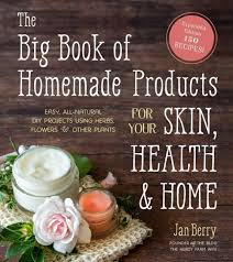 the big book of homemade s for your skin health and home easy all natural diy projects using herbs flowers and other plants ebook