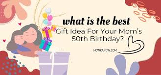 25 best 50th birthday gifts for mom