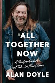 I'm not a musician and i don't like being on stage, so i've always been impressed and thrilled by live music. All Together Now By Alan Doyle Penguin Random House Canada
