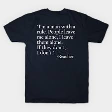 We have collected all of them and made stunning jack reacher wallpapers & posters out of those quotes. I M A Man With A Rule White Font On Dark Background Reacher Quote T Shirt Teepublic