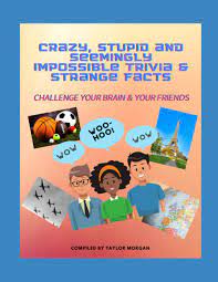 Copyright © 2021 infospace holdings, llc, a system1 company Crazy Stupid And Seemingly Impossible Trivia Strange Facts Morgan Taylor 9798731640244 Amazon Com Books