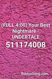 Please click the thumb up button if you like the song (rating is updated over. Full 4 00 Your Best Nightmare Undertale Roblox Id Roblox Music Codes Roblox Undertale Death Note L