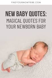 Warmest congratulations on the birth of your sweet baby girl! 134 New Baby Quotes Magical Quotes For Your Newborn Baby Newborn Baby Quotes New Baby Quotes Newborn Baby Girl Quotes