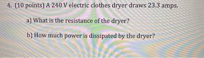 Does a dryer dry clothes completely? 4 10 Points A 240 V Electric Clothes Dryer Draws Chegg Com
