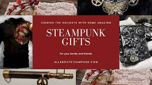 steunk gifts for your family and