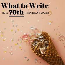 Here is a list of birthday wishes you can use to make your close ones feel important and loved. 70th Birthday Wishes Sayings And Quotes To Write In A Card Holidappy