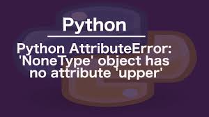 python attributeerror nonetype
