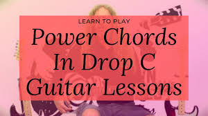 Learn To Play Power Chords In Drop C Guitar Lessons