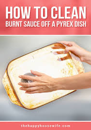 To Clean Burnt On Sauce In A Pyrex Dish