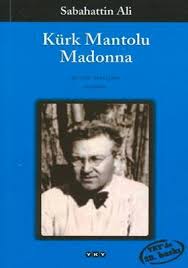 SABAHATTİN ALİ - KÜRK MANTOLU MADONNA ESERİNİN ÖZETİ VE ESER HAKKINDA BİLGİLER