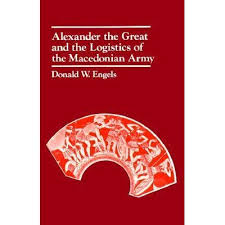 My logisticians are a humorless lot. Alexander The Great And The Logistics Of The Macedonian Army By Donald W Engels