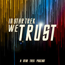 In Star Trek We Trust: A Star Trek Podcast