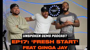 Unspoken Gems Podcast | Episode 17 | 'Fresh Start' Feat Ginga Jay - YouTube