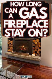 How Long Can A Gas Fireplace Stay On