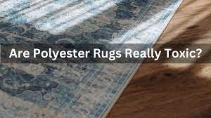 are polyester rugs toxic dark truth of