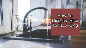 how to dissolve rice to fix a clog