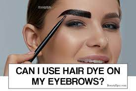 can i use hair dye on my eyebrows